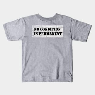 No condition is permanent - Black & White Kids T-Shirt